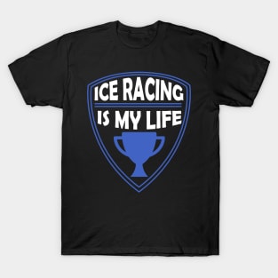 Ice Racing is my Life Gift T-Shirt